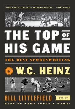 Hardcover The Top of His Game: The Best Sportswriting of W. C. Heinz: A Library of America Special Publication Book