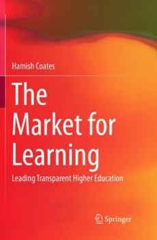 Paperback The Market for Learning: Leading Transparent Higher Education Book