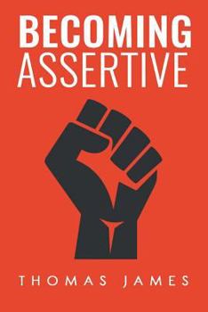Paperback Becoming Assertive: A Guide To Take Control of Your Life Book