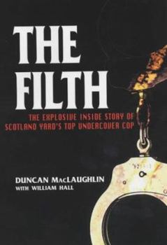 Hardcover The Filth: The Explosive Inside Story of Scotland Yard's Top Undercover Cop Book