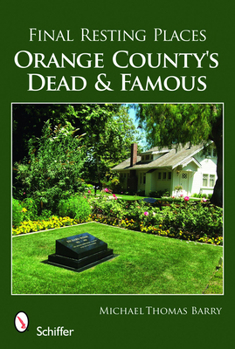 Paperback Final Resting Places: Orange County's Dead and Famous Book