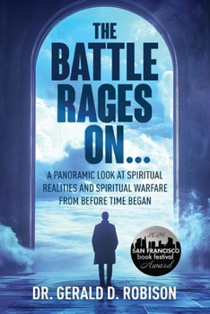 The Battle Rages On: A Panoramic Look at Spiritual Realities and Spiritual Warfare from Before Time Began