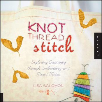 Paperback Knot Thread Stitch: Exploring Creativity Through Embroidery and Mixed Media Book