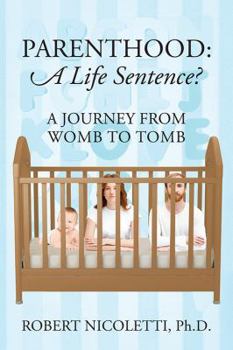 Paperback Parenthood: A Life Sentence - A Journey From Womb To Tomb Book