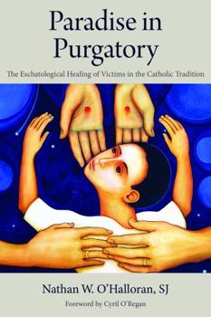 Paradise in Purgatory: The Eschatological Healing of Victims in the Catholic Tradition