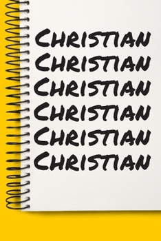 Name Christian A beautiful personalized: Lined Notebook / Journal Gift, 120 Pages, 6 x 9 inches , NoteBook Gift For Christian , Personal Diary, ... First names, Diary to Write, work, or home!