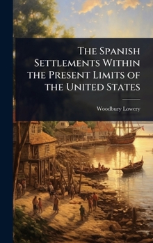 Hardcover The Spanish Settlements Within the Present Limits of the United States Book