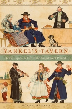 Hardcover Yankel's Tavern: Jews, Liquor, and Life in the Kingdom of Poland Book