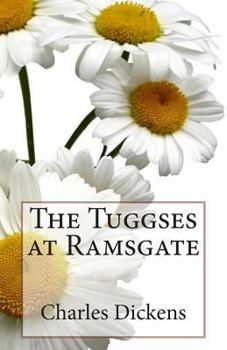 From Sketches by Boz: The Tuggses at Ramsgate: A Tale of Old Ramsgate in Kent and the London to Ramsgate Steam Boat Trade