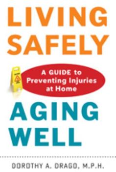 Paperback Living Safely, Aging Well: A Guide to Preventing Injuries at Home Book