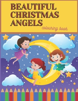 Paperback Beautiful Christmas Angels Colouring Book: Advent Coloring Book For Kids With Angels Christmas Design Boys Girls Aged 3-7 Christmas Activity Book