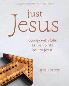 Paperback Just Jesus: Journey with John as He Points You to Jesus Book
