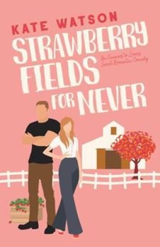 Paperback Strawberry Fields for Never: An Enemies to Lovers Sweet Romantic Comedy (Sweet as Sugar Maple) Book