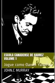 Paperback Escola Canadense de Xadrez Volume 1: Jogue como Daniel Yanofsky [Portuguese] Book