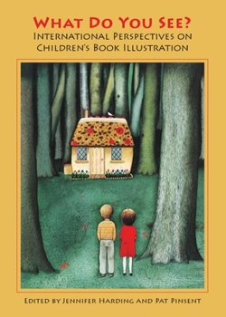 Hardcover What Do You See? International Perspectives on Children's Book Illustration Book