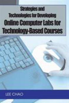 Hardcover Strategies and Technologies for Developing Online Computer Labs for Technology-Based Courses Book