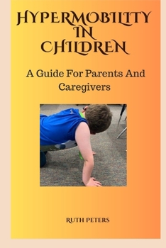 Paperback Hypermobility in Children: A Guide For Parents and Caregivers Book