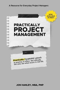 Paperback Practically Project Management: A Resource for Everyday Project Managers Book