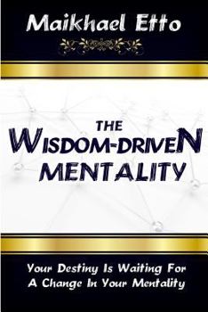 Paperback The Wisdom-Driven Mentality: Your Destiny Is Waiting for a Change in Your Mentality Book
