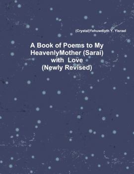 A Book of Poems to My Heavenly Mother (Sarai) with Love (Newly Revised