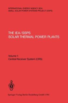 The IEA/SSPS Solar Thermal Power Plants - Facts and Figures - Final Report of the International Test and Evaluation Team (ITET): Volume 1: Central Receiver System