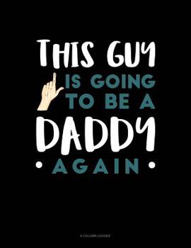 Paperback This Guy Is Going To Be A Daddy Again: 8 Column Ledger Book