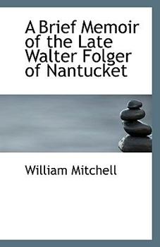 A Brief Memoir Of The Late Walter Folger Of Nantucket