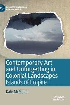 Hardcover Contemporary Art and Unforgetting in Colonial Landscapes: Islands of Empire Book