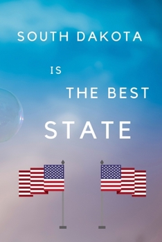 Paperback South Dakota Is The Best State: My Favorite State South Dakota Birthday Gift Journal / United States Notebook / Diary Quote (6 x 9 - 110 Blank Lined P Book