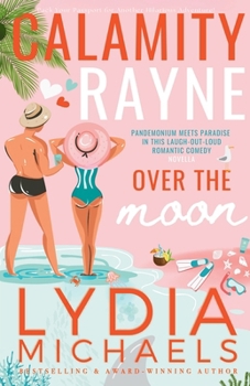 Calamity Rayne Over The Moon: A Romantic Comedy, Billionaire Novella