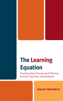 Hardcover The Learning Equation: The Education Process and Effective Schools, Teachers, and Students Book