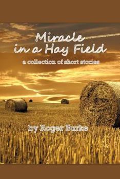 Paperback Miracle in a Hay Field: A Collection of Short Stories Book