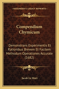 Paperback Compendium Chymicum: Demonstrans Experimentis Et Rationibus Brevem Et Facilem Methodum Operationes Accurate (1682) [Latin] Book