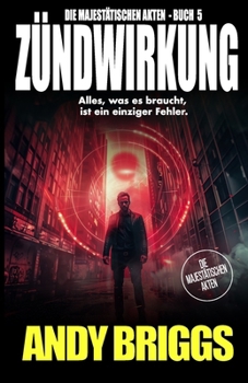 ZÜNDWIRKUNG: Die Majestätischen Akten - buch 5 (German Edition)
