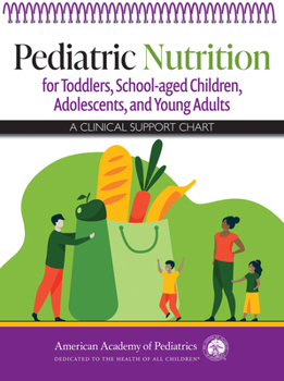 Spiral-bound Pediatric Nutrition for Toddlers, School-Aged Children, Adolescents, and Young Adults: A Clinical Support Chart Book