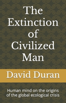 Paperback The Extinction of Civilized Man: Human mind on the origins of the global ecological crisis Book