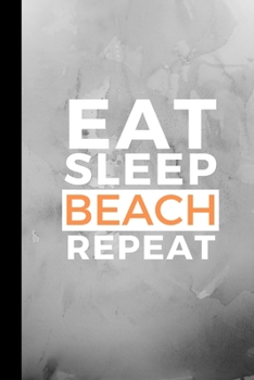Paperback Eat Sleep Beach Repeat: Small 120 Page Lined Journal For Seaside and Oceanfront Fanatics Book