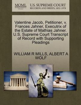Valentine Jacob, Petitioner, v. Frances Jahner, Executrix of the Estate of Mathias Jahner. U.S. Supreme Court Transcript of Record with Supporting Pleadings