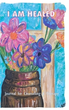 Hardcover I AM HEALED - Journal for Counseling and Therapy Clients Book