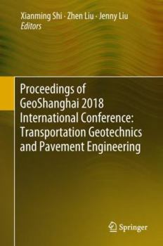 Hardcover Proceedings of Geoshanghai 2018 International Conference: Transportation Geotechnics and Pavement Engineering Book