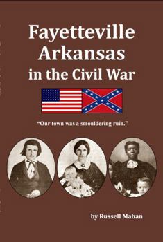 Paperback Fayetteville Arkansas in the Civil War: "Our town was a smouldering ruin." Book