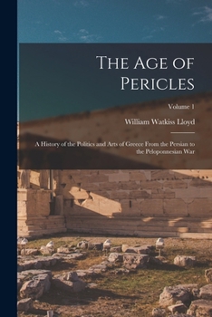 Paperback The age of Pericles: A History of the Politics and Arts of Greece From the Persian to the Peloponnesian war; Volume 1 Book