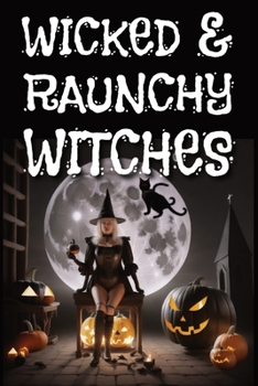 Wicked & Raunchy Witches Photobook: 300 images on 300 Pages of AI generated Naughty Witches
