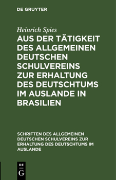 Hardcover Aus Der Tätigkeit Des Allgemeinen Deutschen Schulvereins Zur Erhaltung Des Deutschtums Im Auslande in Brasilien: Erfolge - Hoffnungen - Wünsche [German] Book