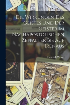 Paperback Die Wirkungen des Geistes und der Geister im nachapostolischen Zeitalter bis auf Irenäus [German] Book