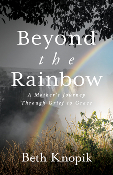 Paperback Beyond the Rainbow: A Mother's Journey Through Grief to Grace Book