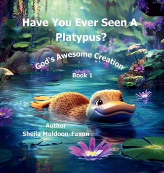 Have You Ever Seen a Platypus?: God's Awesome Creation Series