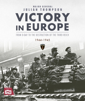 Hardcover Victory in Europe: From D-Day to the Destruction of the Third Reich, 1944-1945 Book