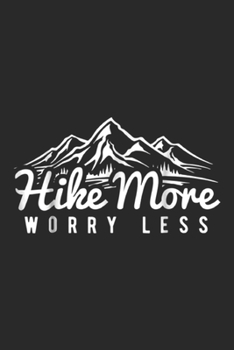 Hike More Worry Less: Hike More Worry Less Fun Hiking  Journal/Notebook Blank Lined Ruled 6x9 100 Pages