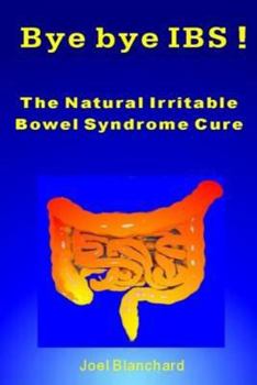 Paperback Bye bye IBS ! The Natural Irritable Bowel Syndrome Cure Book